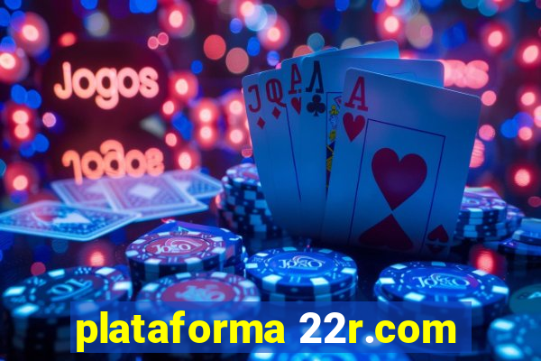 plataforma 22r.com